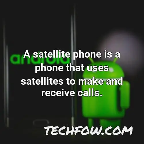 a satellite phone is a phone that uses satellites to make and receive calls