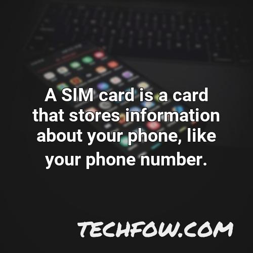 a sim card is a card that stores information about your phone like your phone number