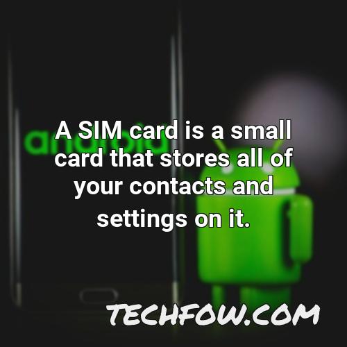 a sim card is a small card that stores all of your contacts and settings on it