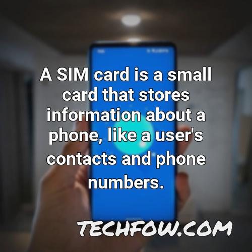 a sim card is a small card that stores information about a phone like a user s contacts and phone numbers