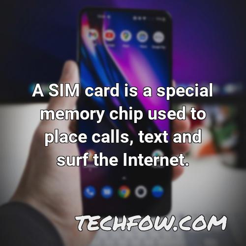 a sim card is a special memory chip used to place calls text and surf the internet