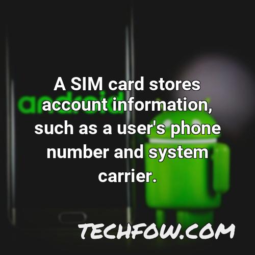 a sim card stores account information such as a user s phone number and system carrier