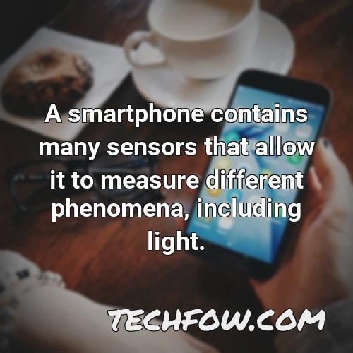 a smartphone contains many sensors that allow it to measure different phenomena including light