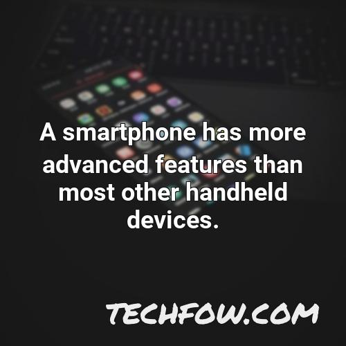 a smartphone has more advanced features than most other handheld devices