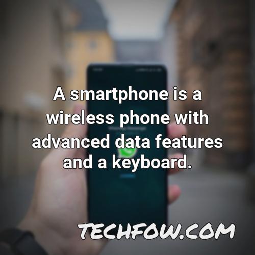 a smartphone is a wireless phone with advanced data features and a keyboard