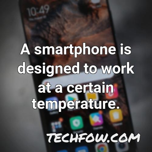 a smartphone is designed to work at a certain temperature
