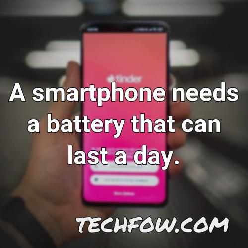 a smartphone needs a battery that can last a day