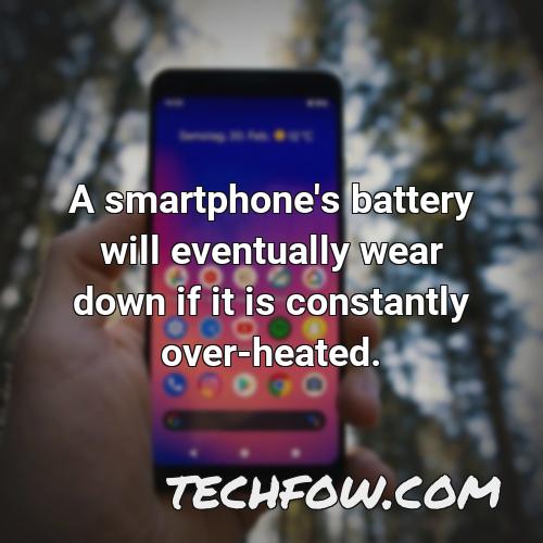 a smartphone s battery will eventually wear down if it is constantly over heated