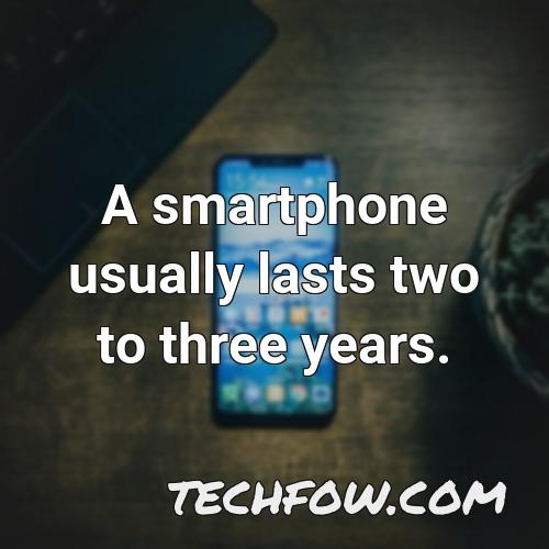 a smartphone usually lasts two to three years