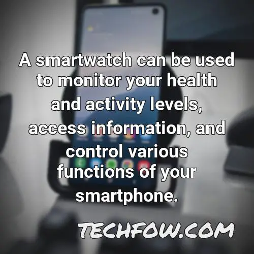 a smartwatch can be used to monitor your health and activity levels access information and control various functions of your smartphone