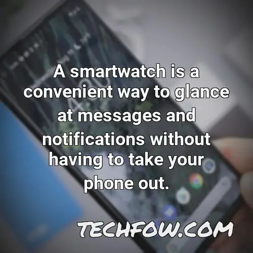 a smartwatch is a convenient way to glance at messages and notifications without having to take your phone out