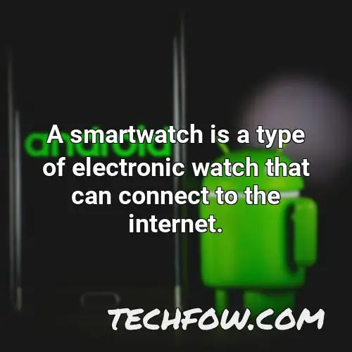 a smartwatch is a type of electronic watch that can connect to the internet