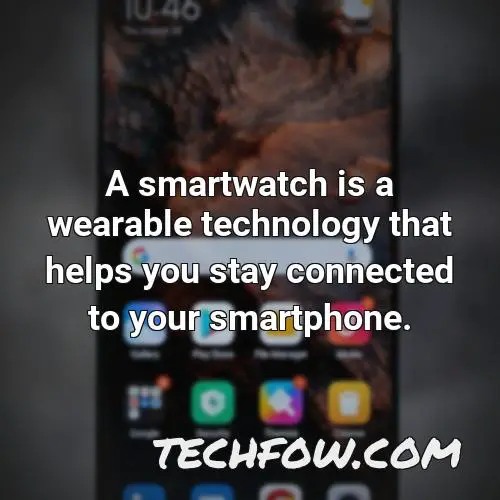 a smartwatch is a wearable technology that helps you stay connected to your smartphone
