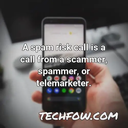a spam risk call is a call from a scammer spammer or telemarketer