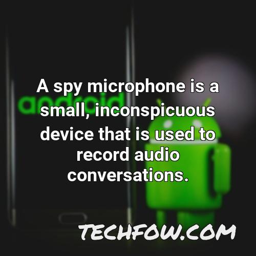 a spy microphone is a small inconspicuous device that is used to record audio conversations