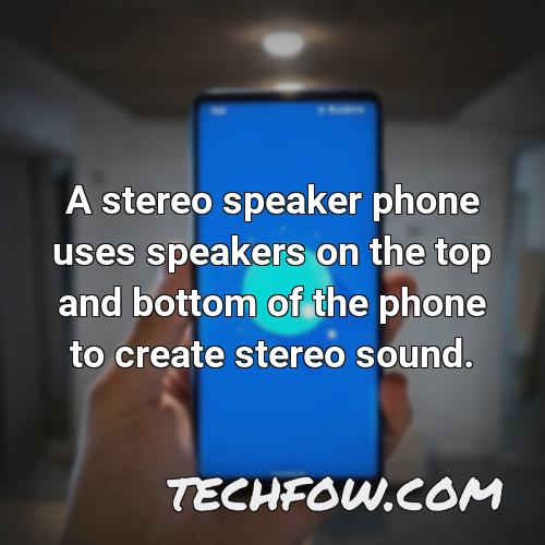 a stereo speaker phone uses speakers on the top and bottom of the phone to create stereo sound