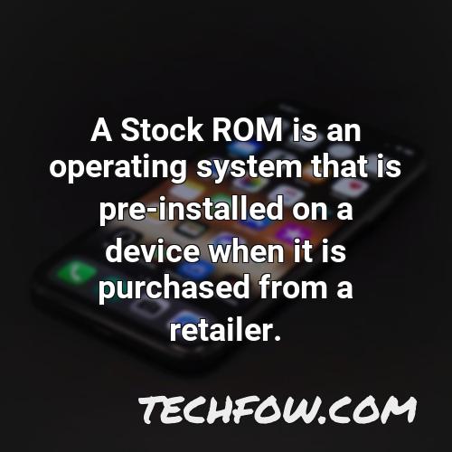 a stock rom is an operating system that is pre installed on a device when it is purchased from a retailer