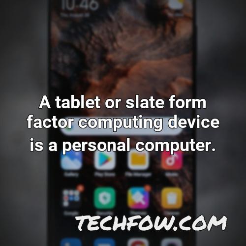 a tablet or slate form factor computing device is a personal computer