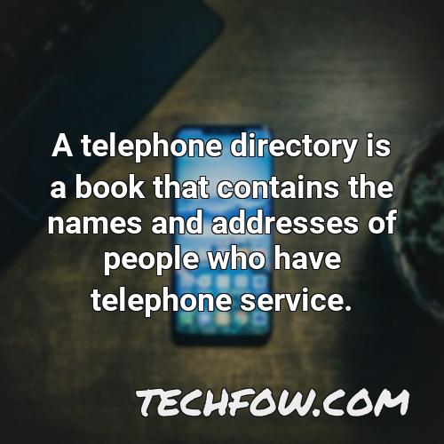a telephone directory is a book that contains the names and addresses of people who have telephone service