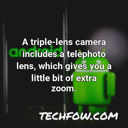 a triple lens camera includes a telephoto lens which gives you a little bit of extra zoom