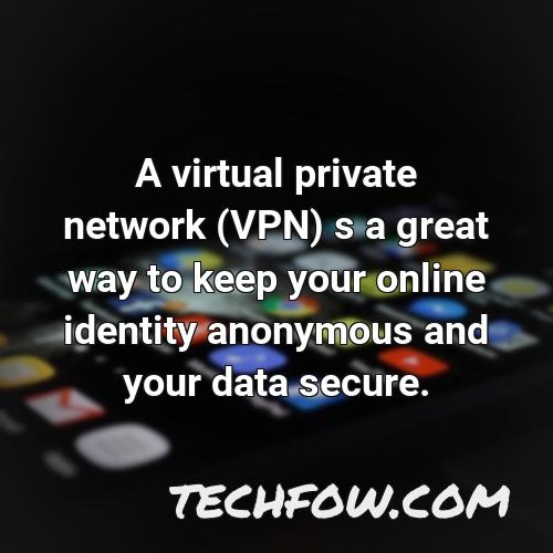 a virtual private network vpn s a great way to keep your online identity anonymous and your data secure