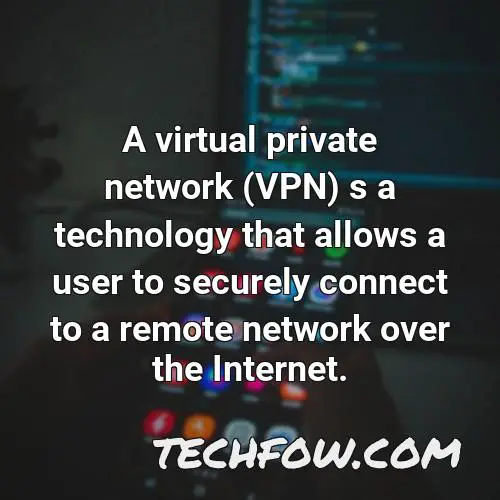 a virtual private network vpn s a technology that allows a user to securely connect to a remote network over the internet