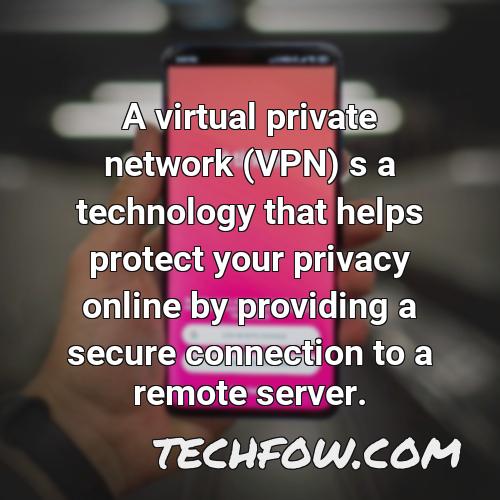 a virtual private network vpn s a technology that helps protect your privacy online by providing a secure connection to a remote server