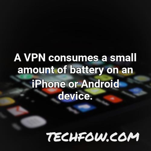 a vpn consumes a small amount of battery on an iphone or android device