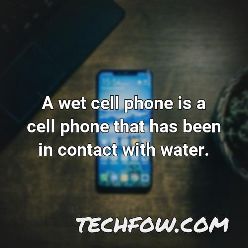 a wet cell phone is a cell phone that has been in contact with water