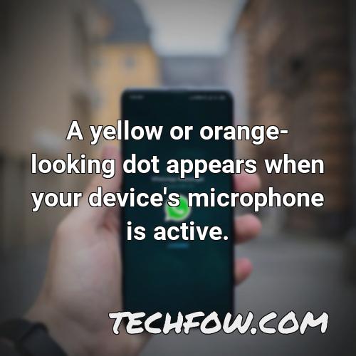 a yellow or orange looking dot appears when your device s microphone is active