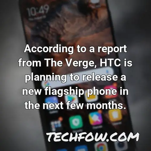 according to a report from the verge htc is planning to release a new flagship phone in the next few months