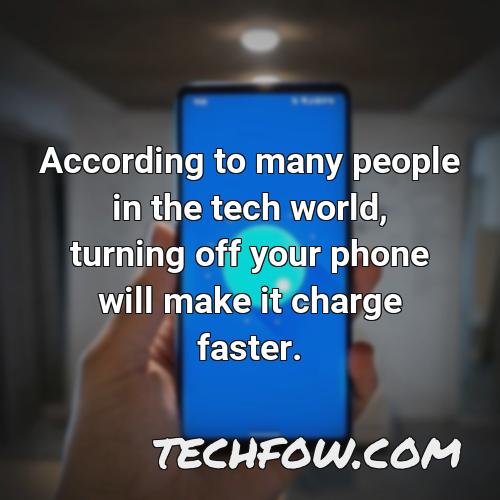 according to many people in the tech world turning off your phone will make it charge faster