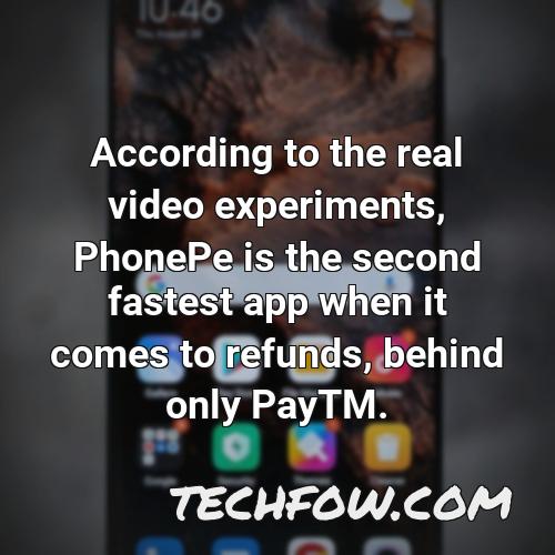 according to the real video experiments phonepe is the second fastest app when it comes to refunds behind only paytm