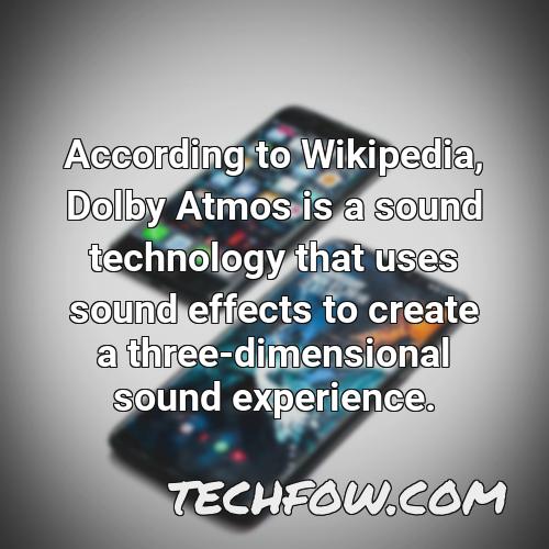 according to wikipedia dolby atmos is a sound technology that uses sound effects to create a three dimensional sound