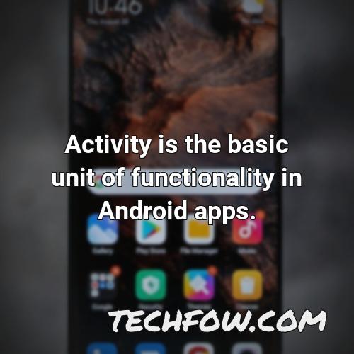 activity is the basic unit of functionality in android apps
