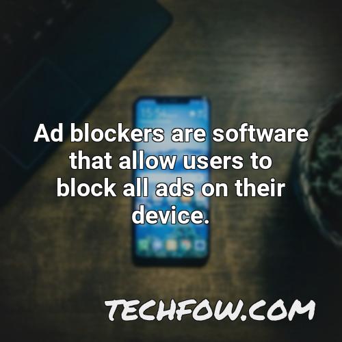 ad blockers are software that allow users to block all ads on their device