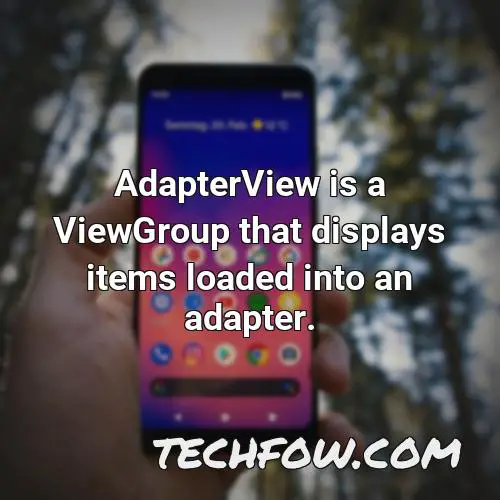 adapterview is a viewgroup that displays items loaded into an adapter