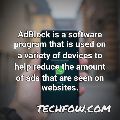 adblock is a software program that is used on a variety of devices to help reduce the amount of ads that are seen on websites