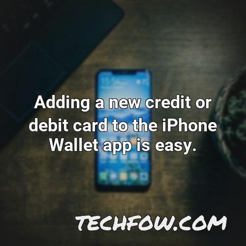 adding a new credit or debit card to the iphone wallet app is easy