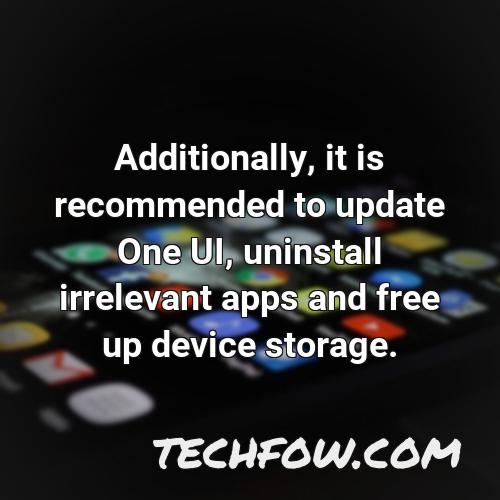 additionally it is recommended to update one ui uninstall irrelevant apps and free up device storage