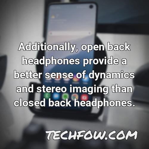 additionally open back headphones provide a better sense of dynamics and stereo imaging than closed back headphones