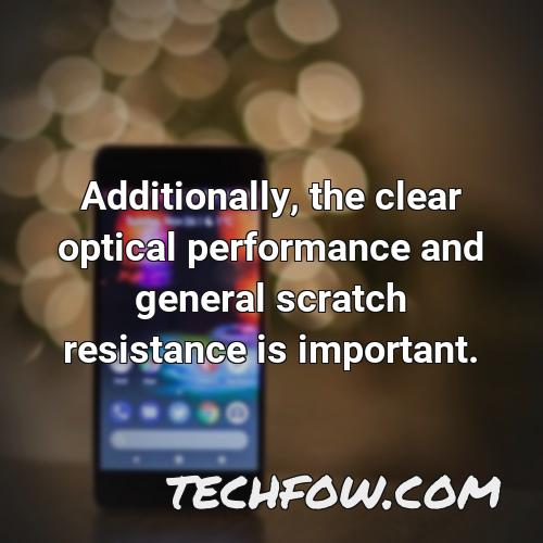 additionally the clear optical performance and general scratch resistance is important