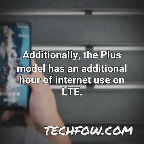 additionally the plus model has an additional hour of internet use on lte