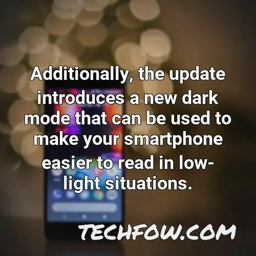 additionally the update introduces a new dark mode that can be used to make your smartphone easier to read in low light situations