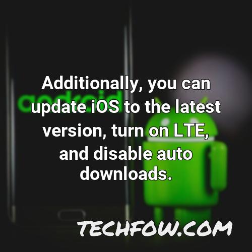 additionally you can update ios to the latest version turn on lte and disable auto downloads