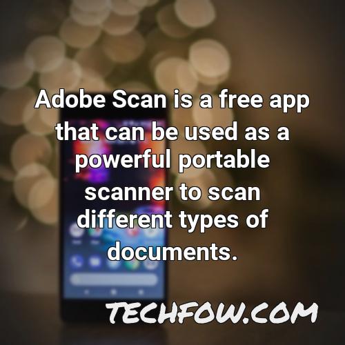 adobe scan is a free app that can be used as a powerful portable scanner to scan different types of documents