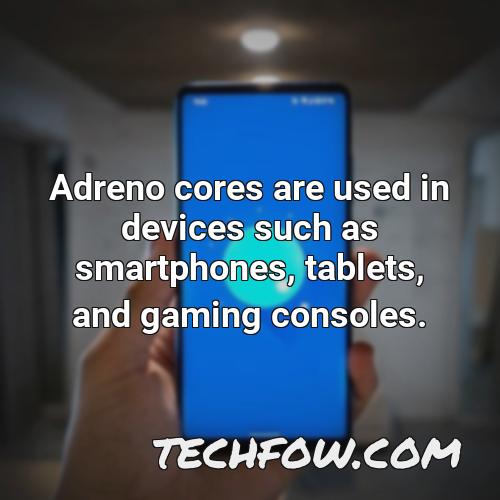 adreno cores are used in devices such as smartphones tablets and gaming consoles