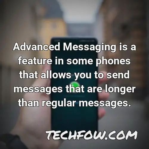 advanced messaging is a feature in some phones that allows you to send messages that are longer than regular messages