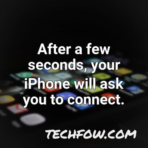 after a few seconds your iphone will ask you to connect