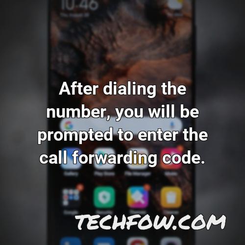after dialing the number you will be prompted to enter the call forwarding code